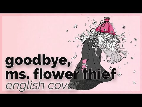 Goodbye, Ms. Flower Thief ♥ English Cover【rachie】さようなら、花泥棒さん