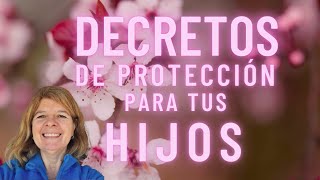 DECRETOS DE PROTECCIÓN PARA LOS HIJOS. Dios, Protege a mis hijos!