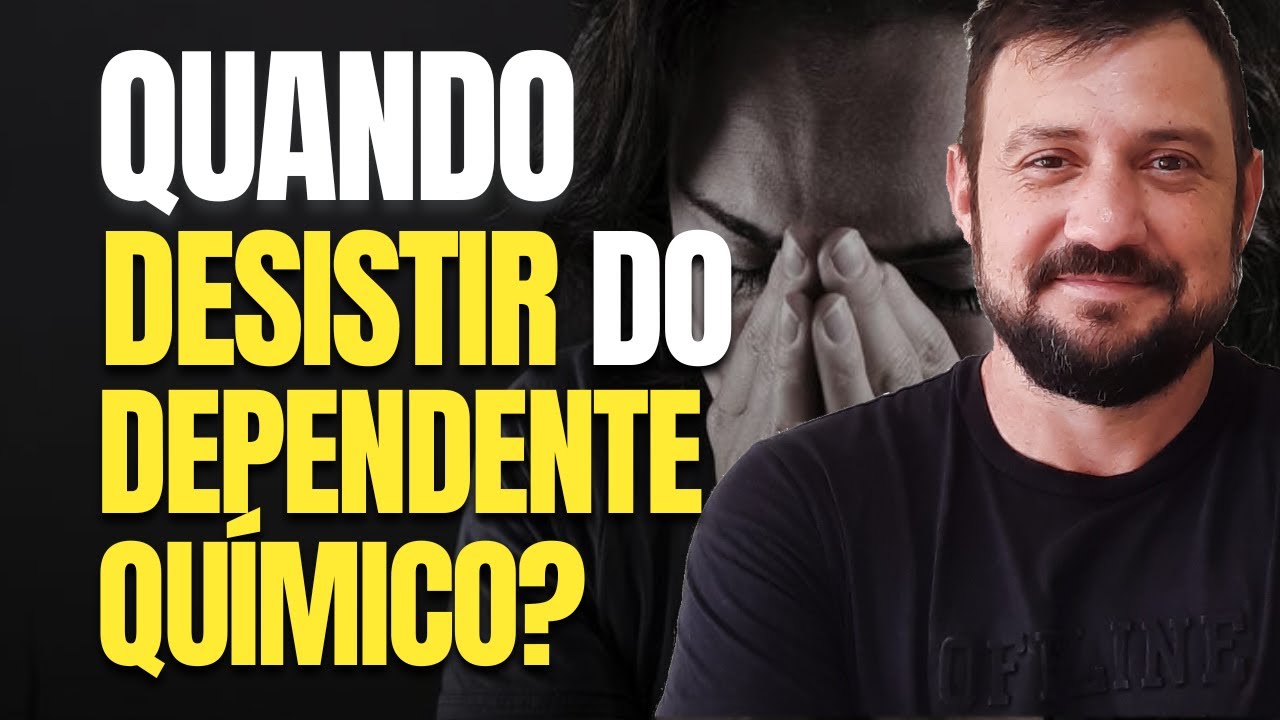Quando desistir de um dependente químico?