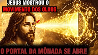 Jesus Ensinou aos Escolhidos o Movimento dos Olhos que Abre o Portal da Mônada — Faça Isso Agora
