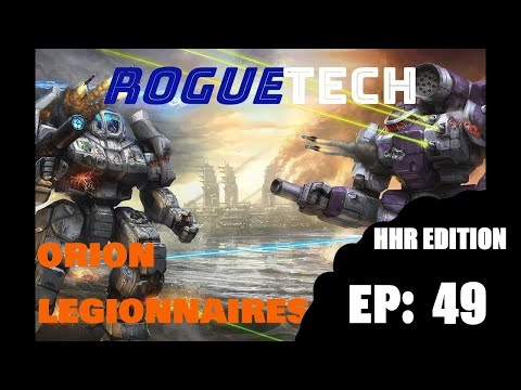 Roguetech  [Orion Legionnaires] : Ep: 49 *** HHR EDITION ***