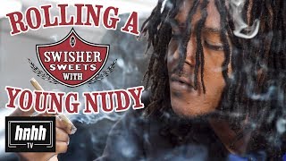 How to Roll a Swisher Sweet with Young Nudy (HNHH)