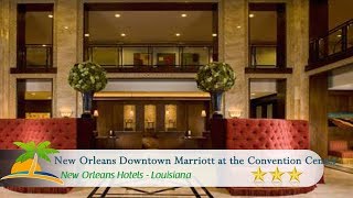 New Orleans Downtown Marriott at the Convention Center, New Orleans Hotels
