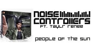 Noisecontrollers ft. Taylr Renee - People Of The Sun [HQIHD] (Edit)