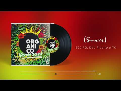 Orgânico Verão #5 - SóCIRO, Deb Ribeiro e TK - Suave (Áudio Oficial)