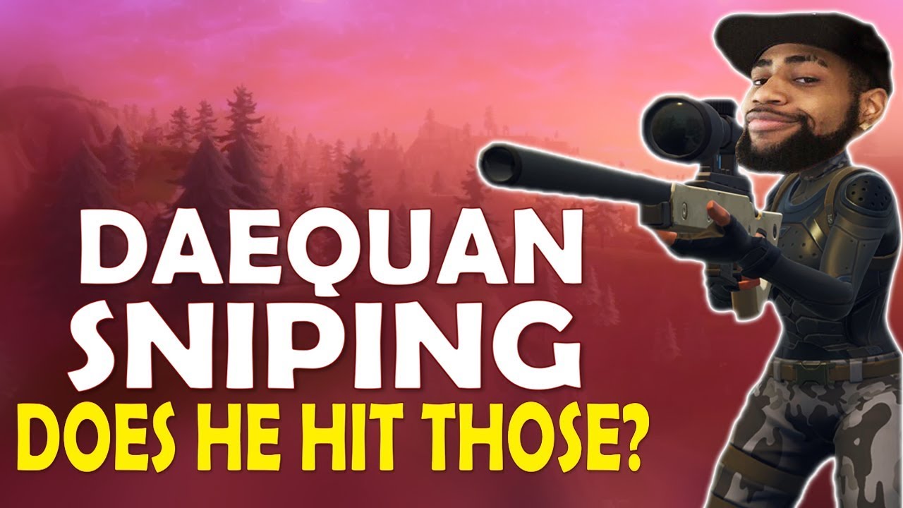 DAEQUAN SNIPING FINALLY | DOES HE HIT THOSE? | HIGH KILL FUNNY GAME - (Fortnite Battle Royale) - YouTube