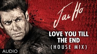 Jai Ho Song Love You Till The End (House Mix) Full Audio | Salman Khan, Tabu