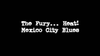The Fury... Heat! - Mexico City Blues