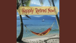 Happily Retired Now! (The Happy Retirement Song)