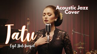 Download lagu Tatu (Didi Kempot) – Jazz Acoustic Cover | Loro Ati Keroso Banget mp3