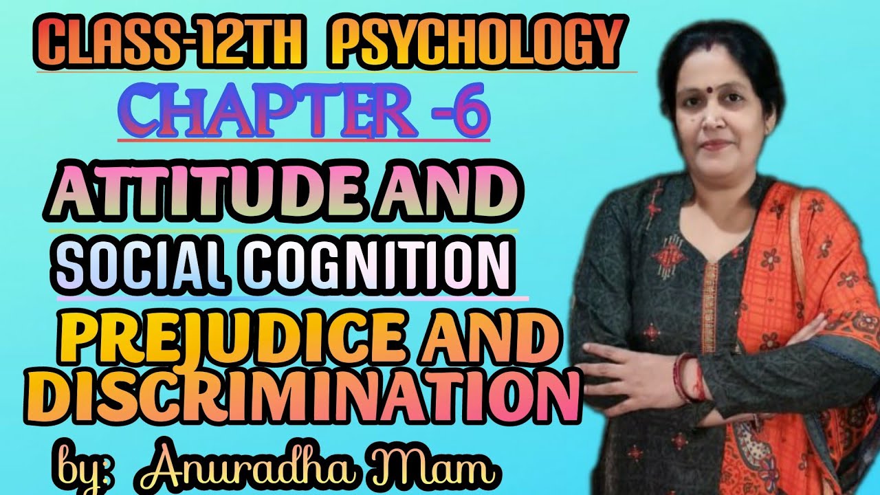 prejudice and discrimination | class 12 |  psychology | chapter-6 | Attitude and social cognition |