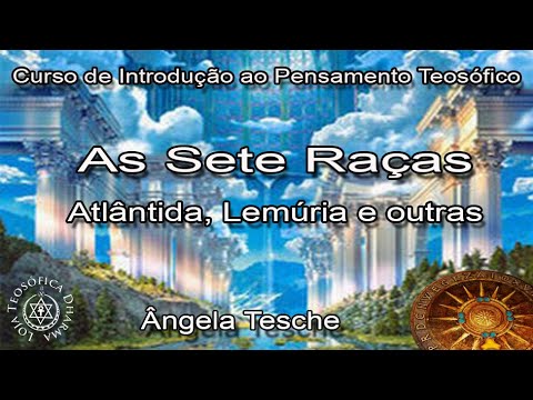 Aula de Teosofia 13 - As 7 Raças - Ângela Tesche- Loja Teosófica Dharma