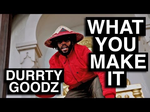 Durrty Goodz - What You Make It [Official Video]