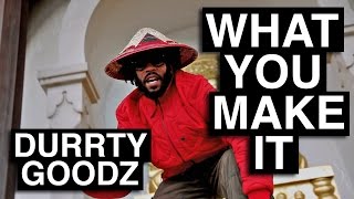Durrty Goodz - What You Make It [Official Video]