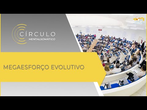 Círculo Mentalsomático 513 - Megaesforço Evolutivo