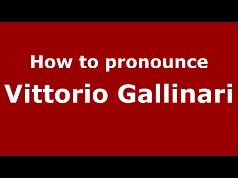 How to pronounce Vittorio Gallinari (Italian/Italy)  - PronounceNames.com