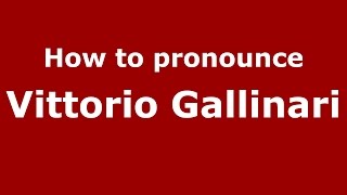 How to pronounce Vittorio Gallinari