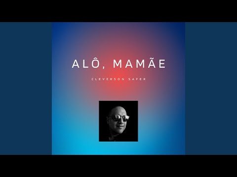 Alô, Mamãe - Cleverson Safer
