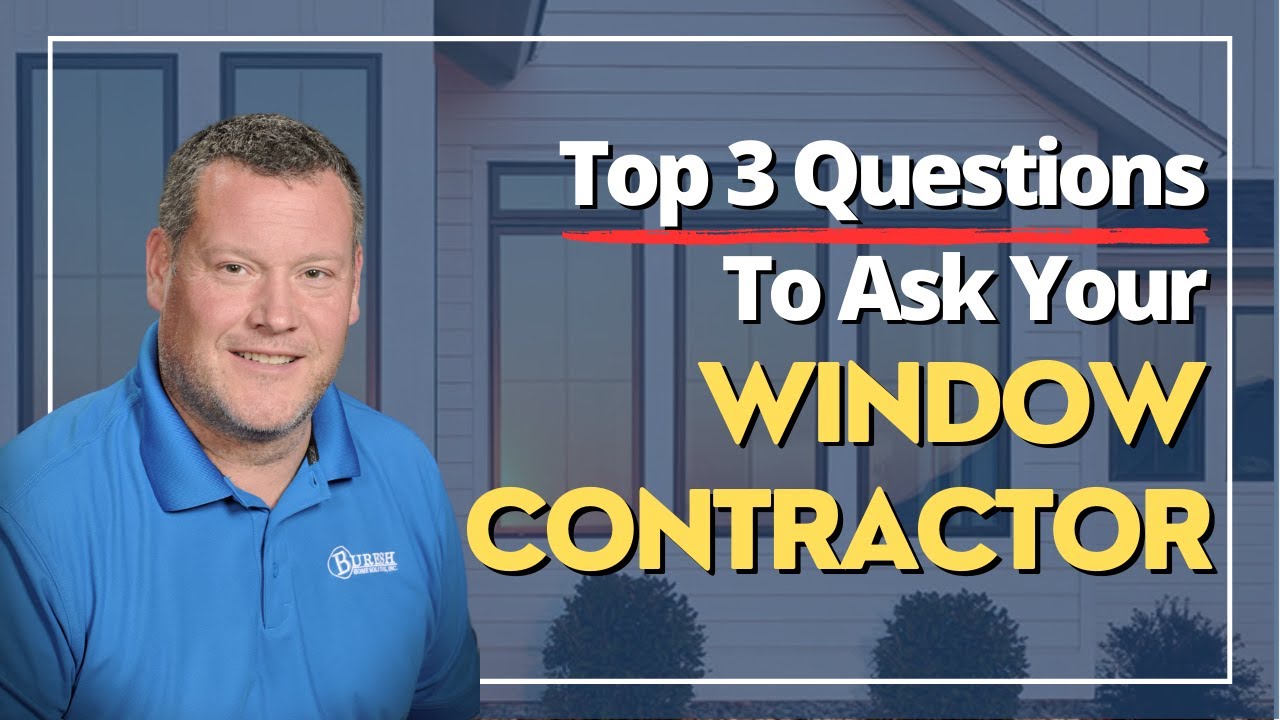 Top 3 Questions To Ask Your Window Contractor