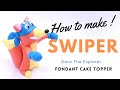 How To Make SWIPER Dora The Explorer Theme Fondant Cake Topper