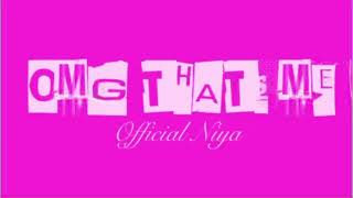 Official Niya- OMG/ That’s Me