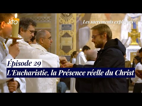 Épisode 29 - L’Eucharistie, la Présence réelle du Christ