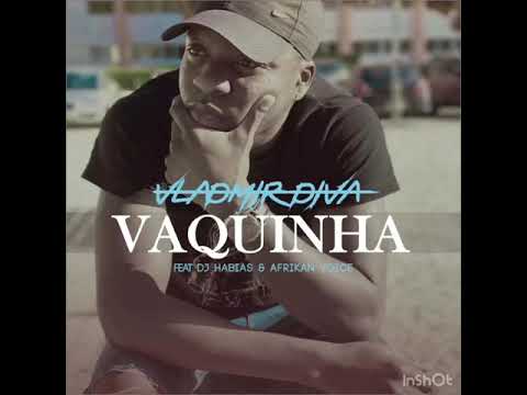“VAQUINHA” - Vladmir Diva Ft Dj Habias & Afrikan Voice