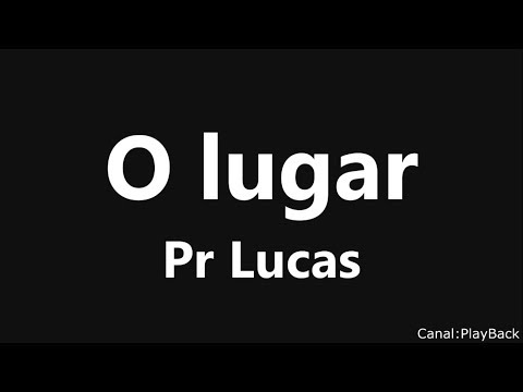 O lugar - Pr Lucas  Letra