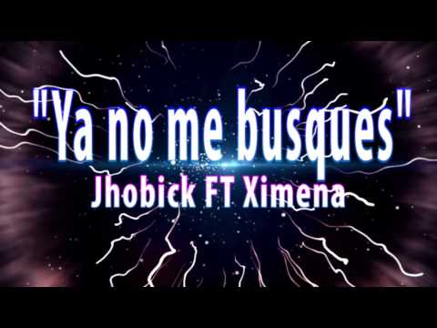 ♥ Ya no me busques ♥ Rap Romantico  - Jhobick FT Ximena + Letra - 2016