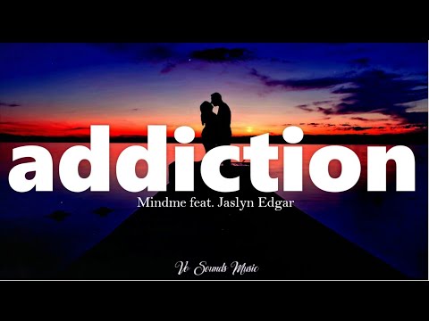 Mindme feat. Jaslyn Edgar - Addiction (Lyrics)