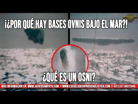 ¿Por qué hay bases OVNIS bajo el Mar? ¿Qué es un osni? por Javier Sampayo