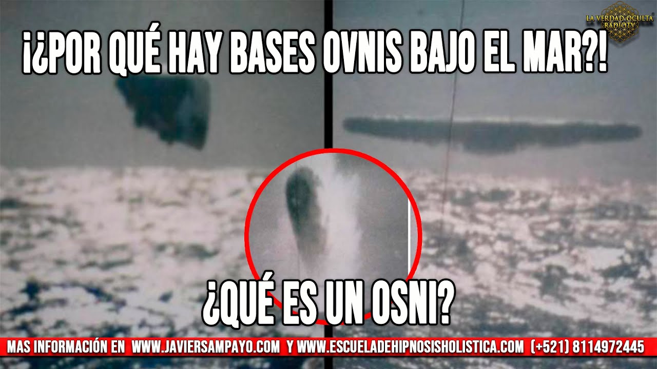 ¿Por qué hay bases OVNIS bajo el Mar? ¿Qué es un osni? por Javier Sampayo