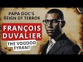 The Voodoo Tyrant Of Haiti Papa Doc Duvalier