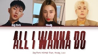 Jay Park – All I Wanna Do (Korean Version) feat. Hoody &amp; Loco (Color Coded Lyrics Han/Rom/Eng/가사)