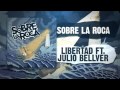 Sobre la Roca - Libertad ft. Julio Bellver 