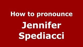 How to pronounce Jennifer Spediacci