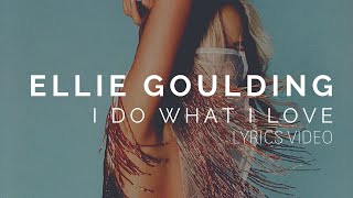 Ellie Goulding - I Do What I Love (Lyrics)