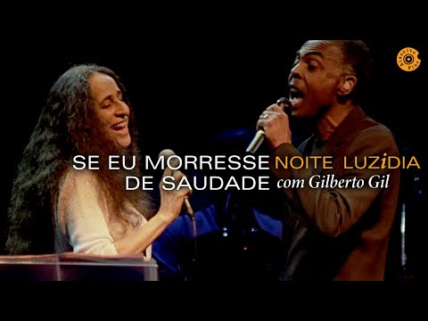 Maria Bethânia - "Se Eu Morresse De Saudade" com Gilberto Gil - Noite Luzidia (Ao Vivo)