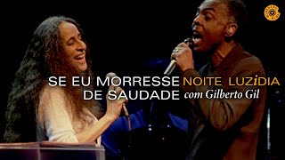 Maria Bethânia e Gilberto Gil - "Se Eu Morresse De Saudade" (Ao Vivo) - Noite Luzidia