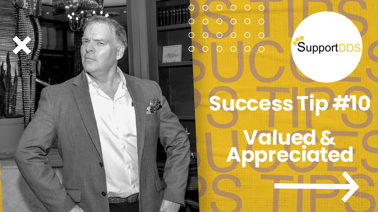 Dental Practice Success Tip 10 — Valued and Appreciated
