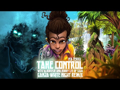 Iya Terra - Take Control (with Alborosie and Bobby Lee of SOJA) (Ganja White Night Remix)