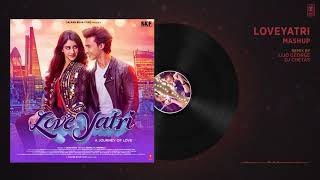 Full Audio   LOVEYATRI MASHUP ¦ Aayush Sharma ¦ Warina Hussain ¦ Lijo George  Dj Chetas
