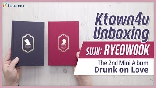 Unboxing SUPER JUNIOR RYEOWOOK 2nd Mini [Drunk on Love] 려욱 언박싱 KPOP Ktown4u