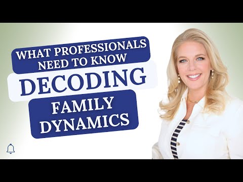 What Professionals Need to Know: Decoding Family Dynamics