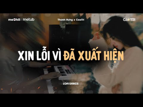 Xin Lỗi Vì Đã Xuất Hiện - Thanh Hưng x CaoTri | Official Lofi Lyrics