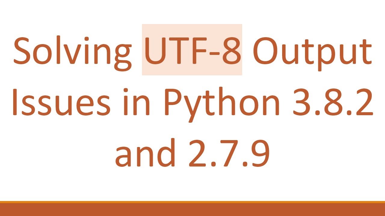 Solving UTF-8 Output Issues in Python 3.8.2 and 2.7.9