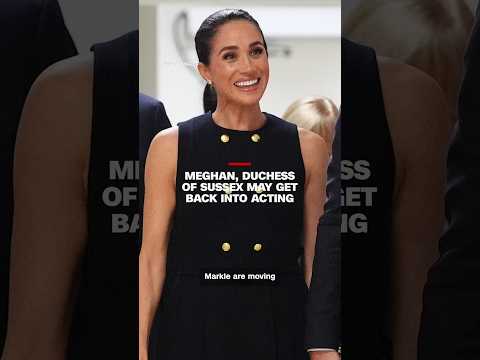 Meghan, Duchess of Sussex may get back into acting