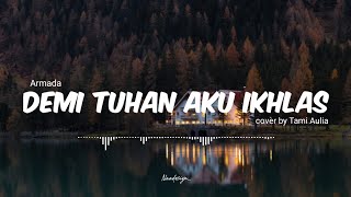 Download lagu Demi Tuhan Aku Ikhlas - Armada ft. Ifan Seventeen (cover by Tami Aulia) Lirik mp3