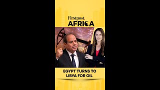 Egypt Turns to Libya for Oil | Firstpost Africa | N18G