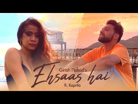 Girish Nakod - Ehsaas Hai ft. Kaprila | Bluish Music | Himanshu Tyagi [Official Video]